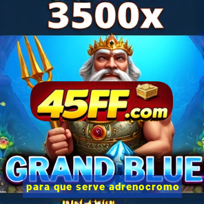 para que serve adrenocromo
